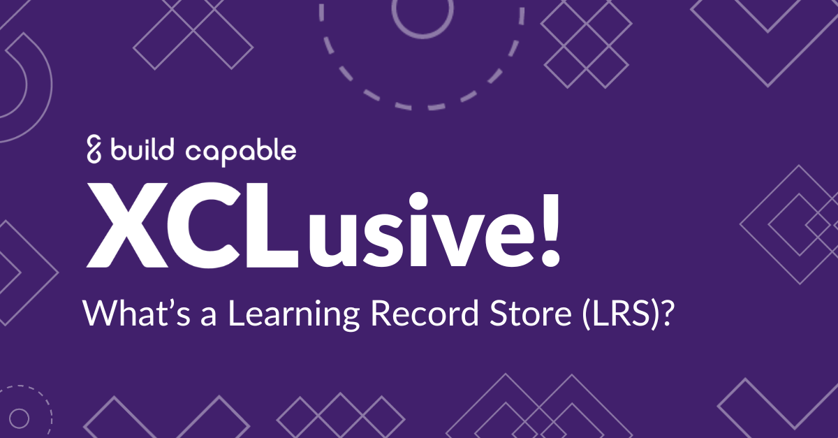 XCLusive event banner for, "What’s a Learning Record Store (LRS)?"