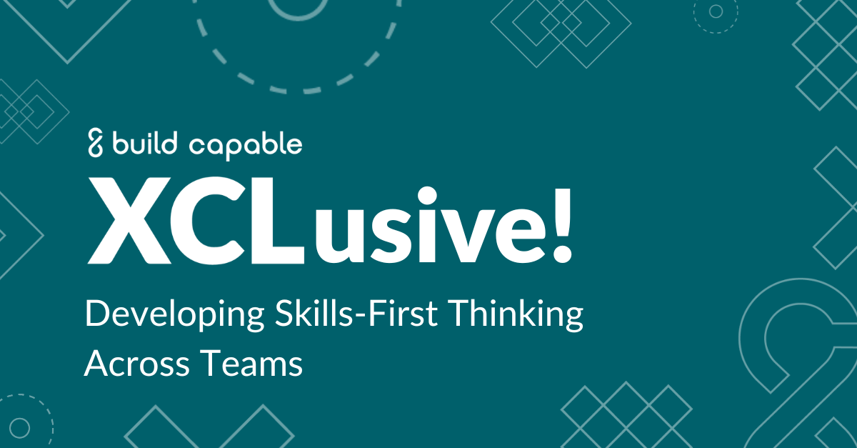 XCLusive event banner for, "Developing Skills-First Thinking Across Teams."